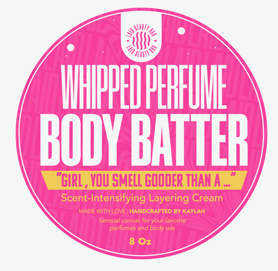 BODY BATTER • Girl You Smell Gooder Than. . .